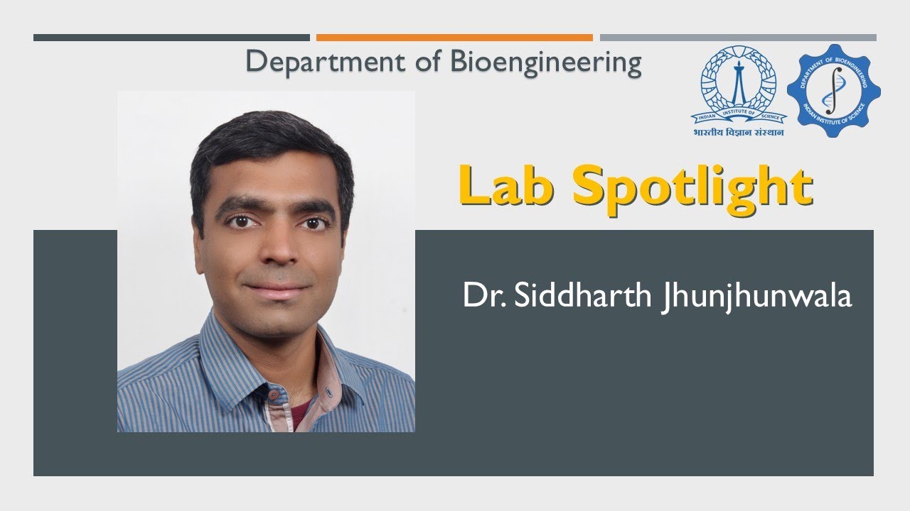 Lab Spotlight | Dr. Siddharth Jhunjhunwala, Dept. of Bioengineering, IISc