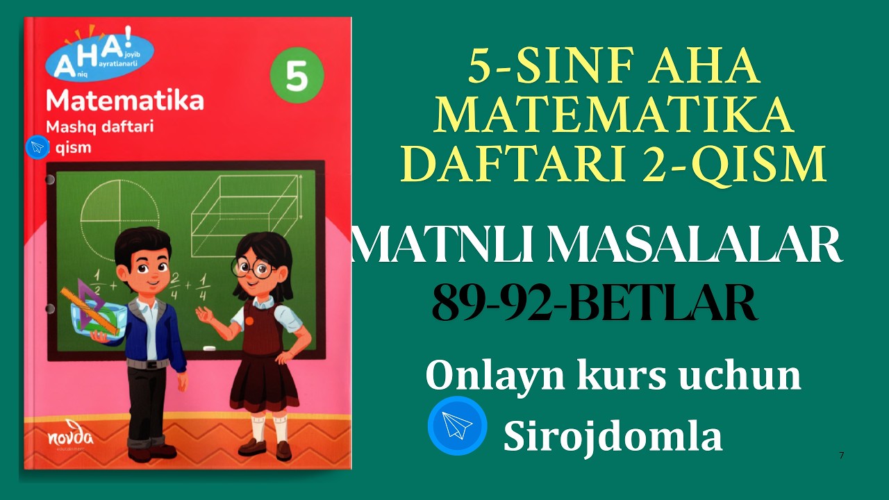 Matnli masalalar  Mashq daftari  89-92- betlar. Onlayn kursimiz darslari