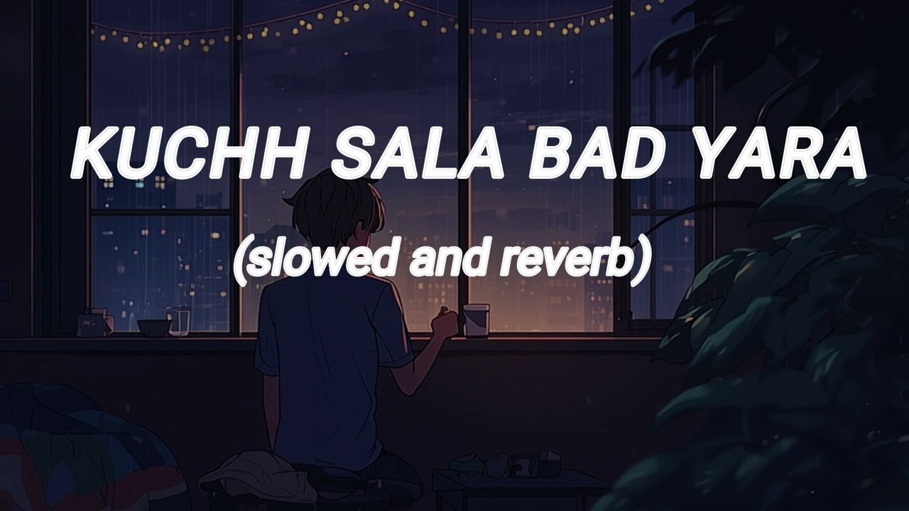 KUCHH SALA BAD YARA SONG 💔 | EMOTIONAL SONG IN HINDI | LOFI VIRSION  | slowed and reverb| HINDI SONG