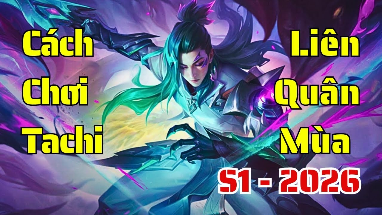 Cách chơi Tachi Liên Quân mùa S1-2026 | Cách lên đồ, bảng ngọc, combo chuẩn