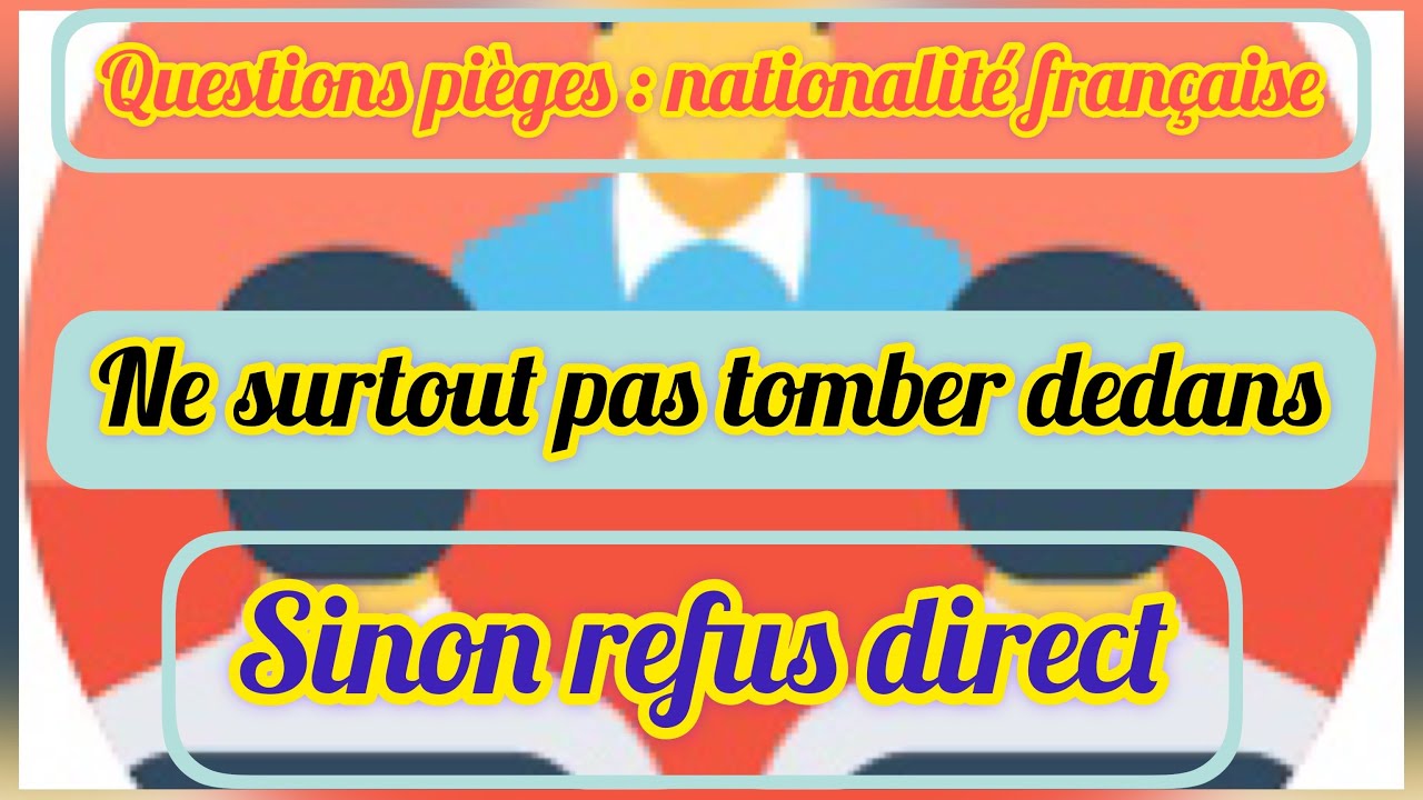 Les questions pièges de la nationalité française, attention à ne pas tomber dedans, risque: Refus