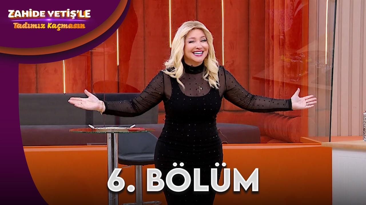 Zahide Yetiş'le Tadımız Kaçmasın 6. Bölüm |  @ZahideYetişleTadımızKaçmasın