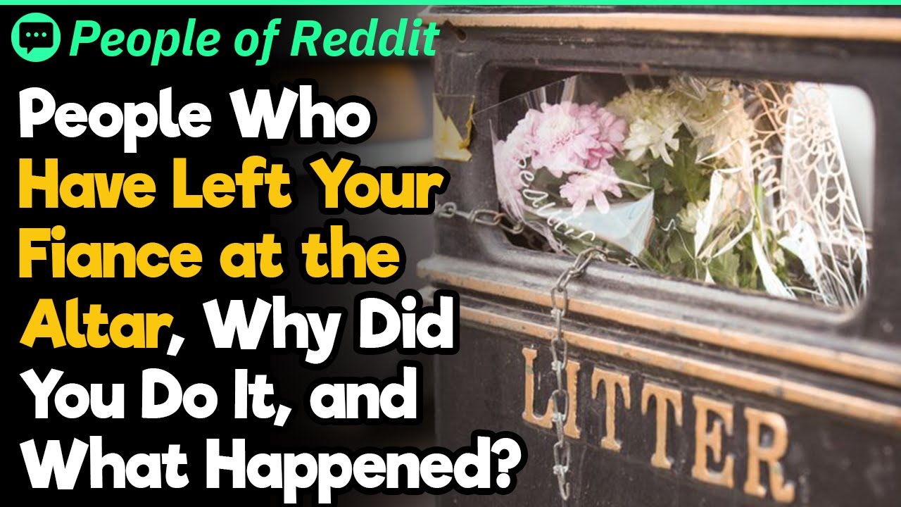 People Who Have Left Your Fiance at the Altar, Why Did You Do It?