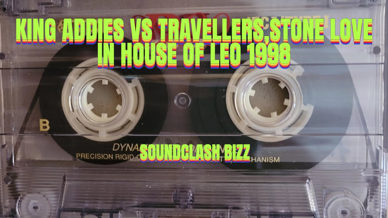 KING ADDIES VS THE MIGHTY TRAVELLERS & STONE LOVE IN HOUSE OF LEO JAMAICA  1998 / KING ADDIES SIDE