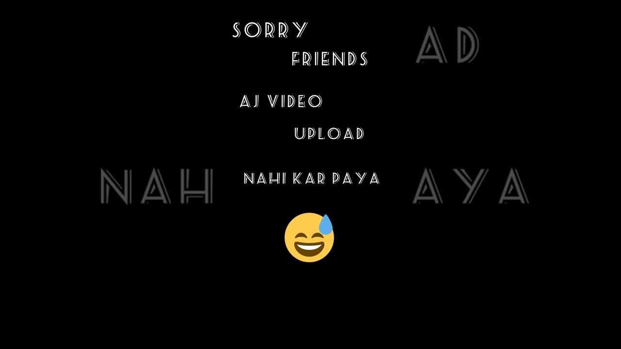 Apologies to my Friends: Unable to Upload Video Today
