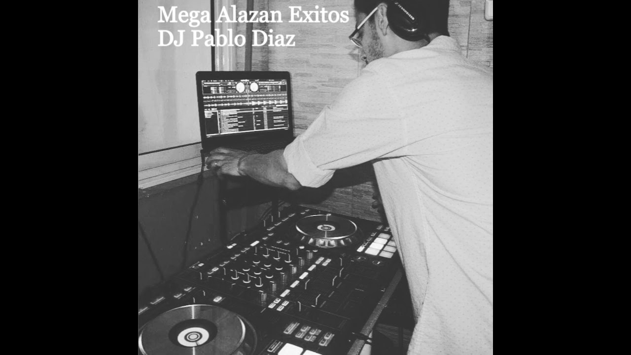 MEGA ALAZAN EXITOS - DJ PABLO DIAZ