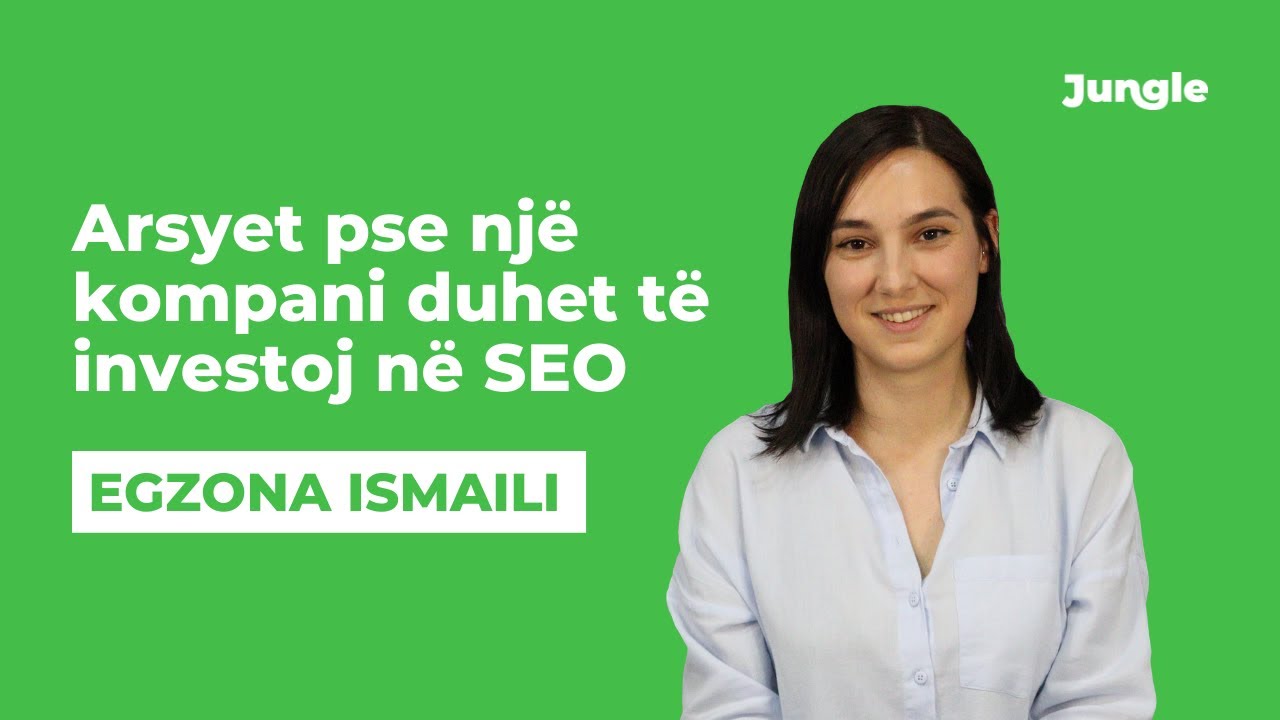Arsyet pse një kompani duhet të investoj në SEO | Egzona Ismaili