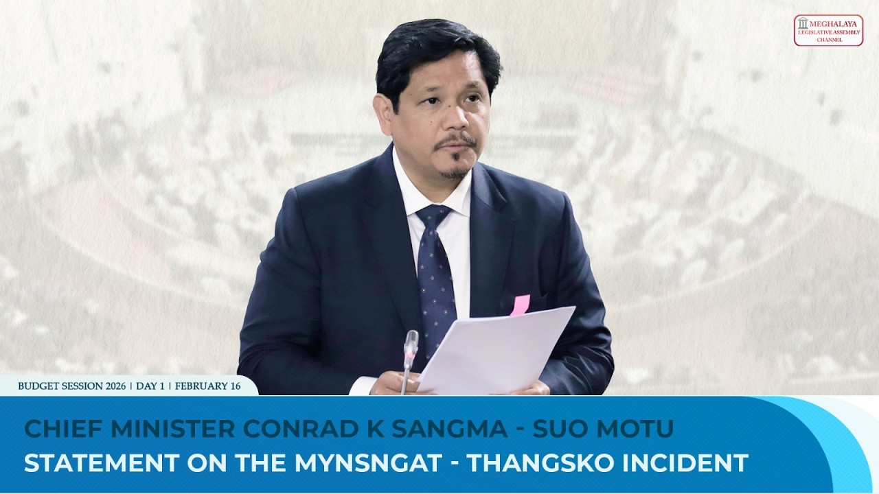 CHIEF MINISTER CONRAD K SANGMA - SUO MOTU STATEMENT ON THE MYNSNGAT - THANGSKO INCIDENT