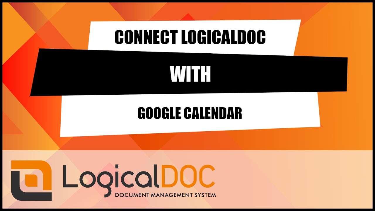 LogicalDOC + Google Calendar: Organize Your Documents and Appointments!