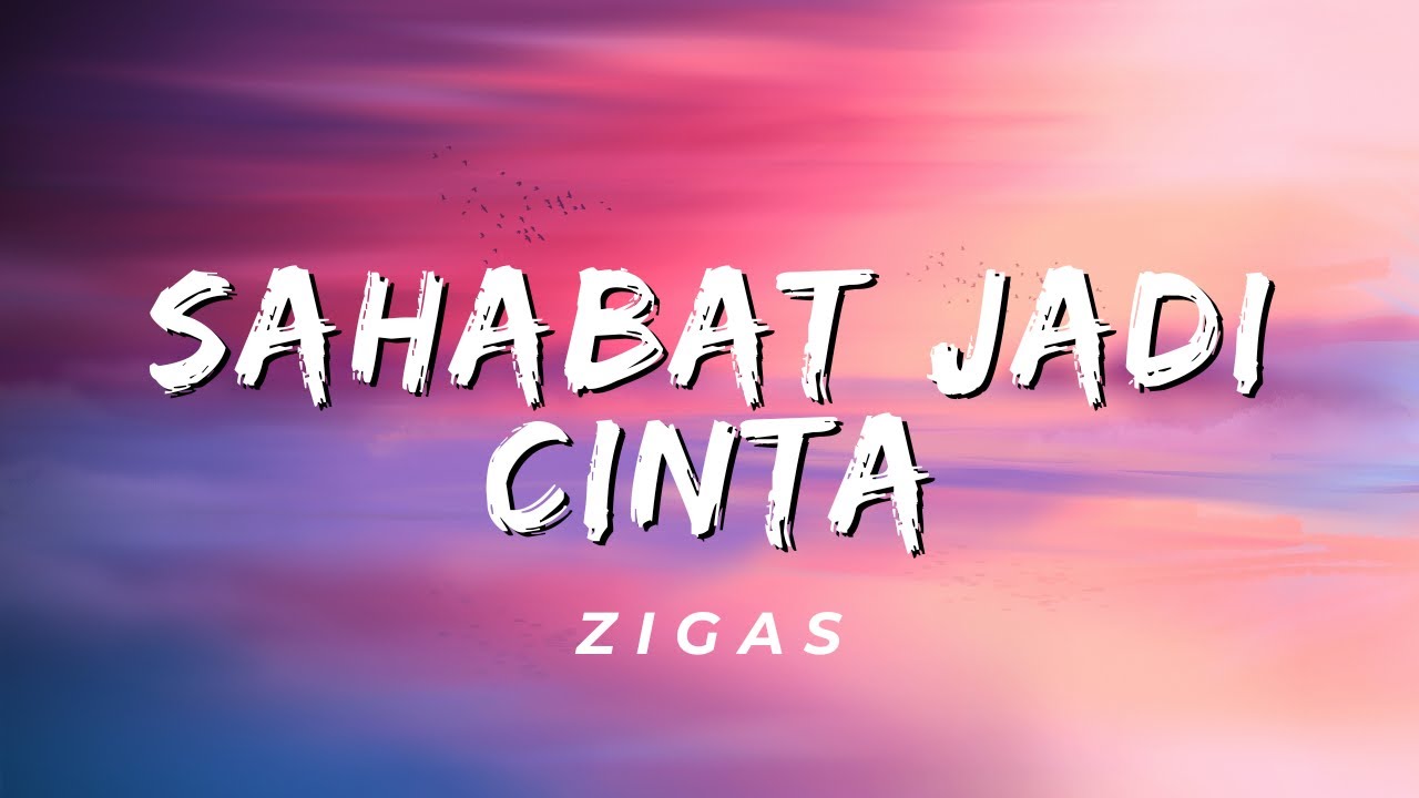 Sahabat Jadi Cinta - Zigas (Lirik)