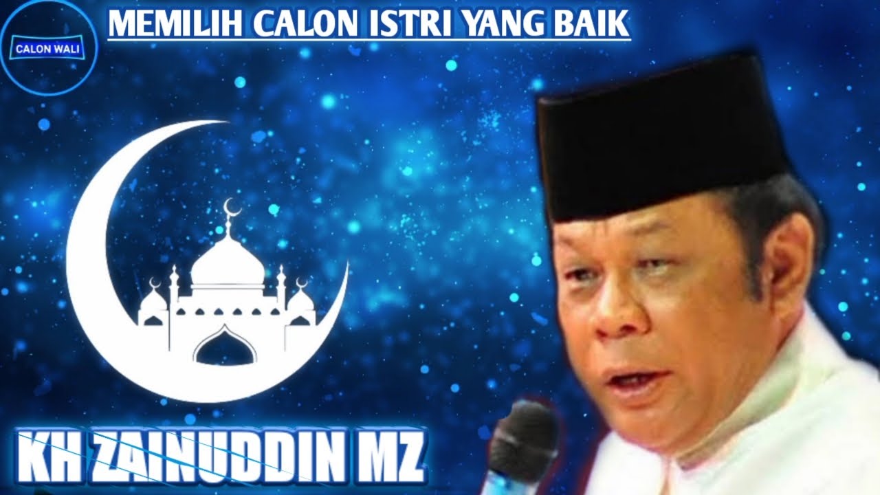 Memilih calon istri menurut islam || KH Zainuddin MZ full