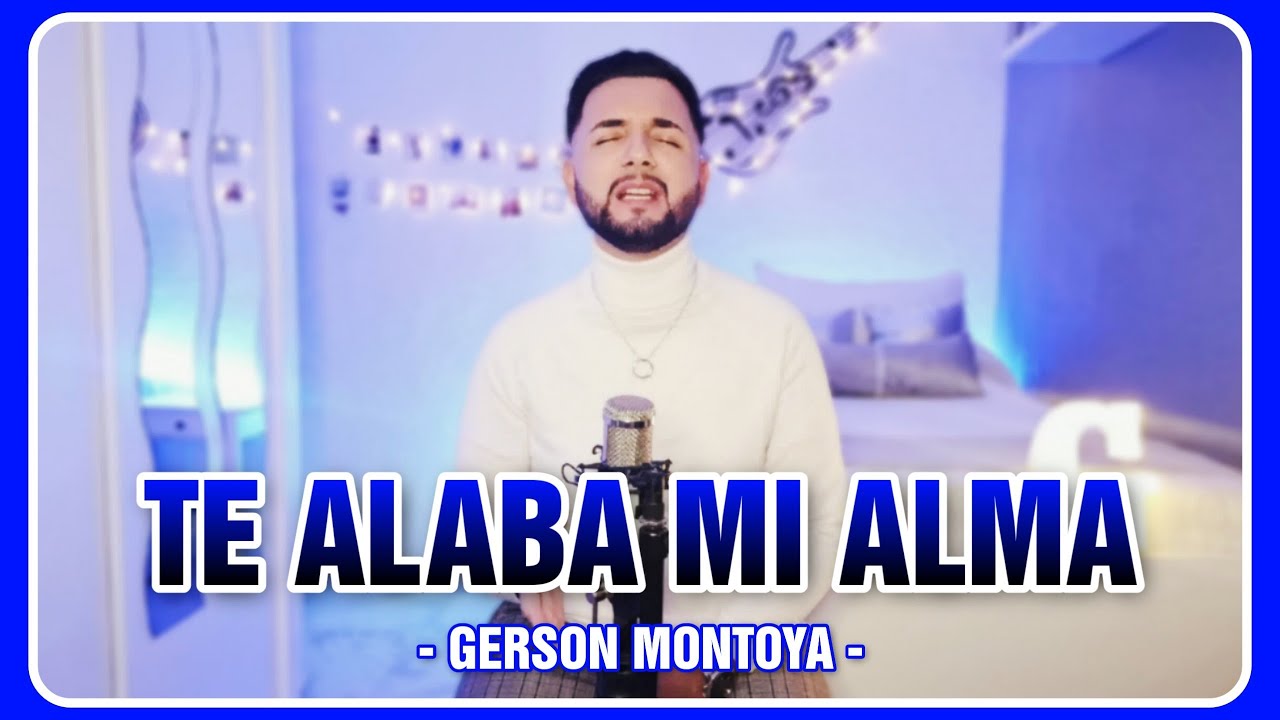 TE ALABA MI ALMA (cover | Iglesia de Fuencarral) || GERSON MONTOYA