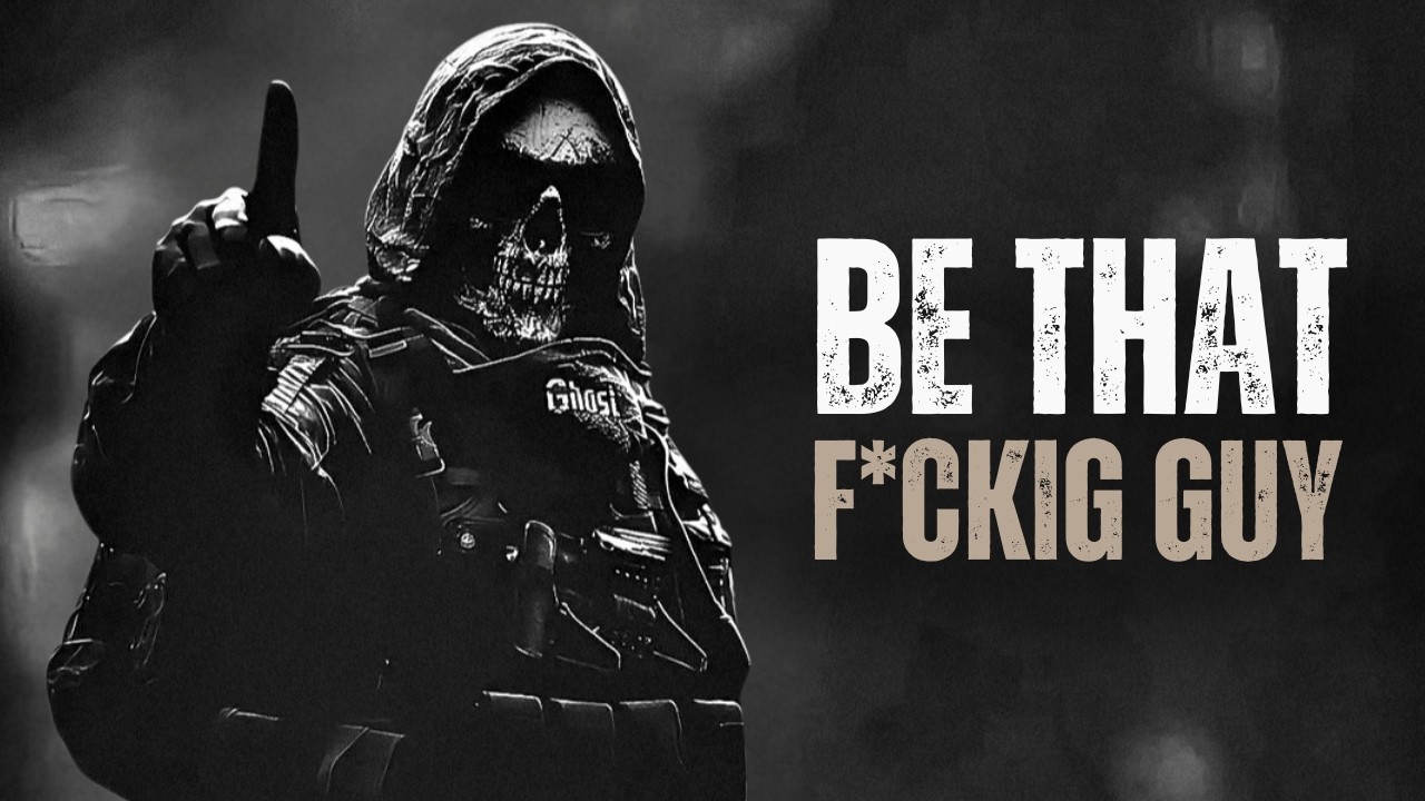 BE THAT F*CKING GUY - Motivational Speech