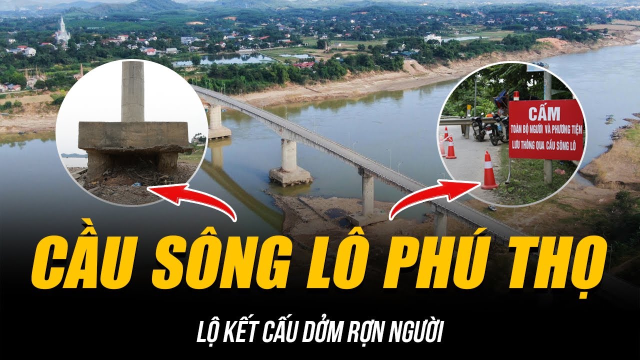 CẦU SÔNG LÔ Ở PHÚ THỌ LỘ KẾT CẤU DỞM RỢN NGƯỜI | CUỘC SỐNG CỦA GẦN 10.000 NGƯỜI DÂN BỊ ĐẢO LỘN