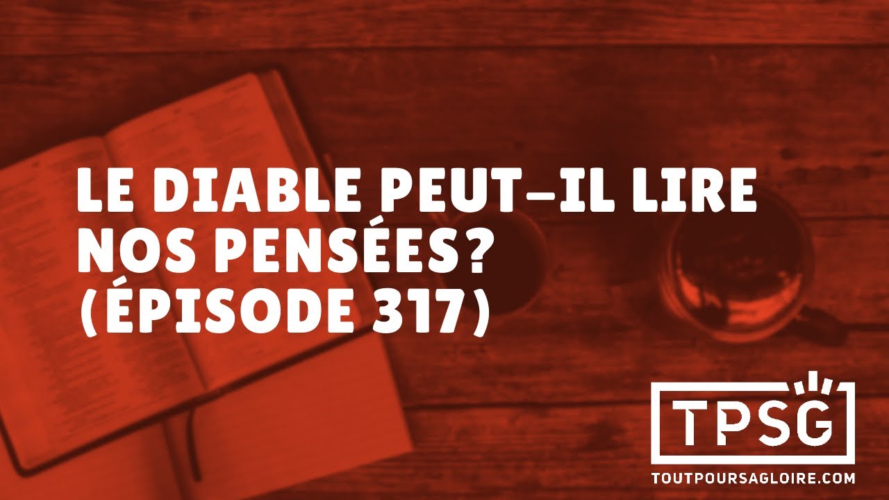 Le diable peut-il lire nos pensées? (Épisode 317)