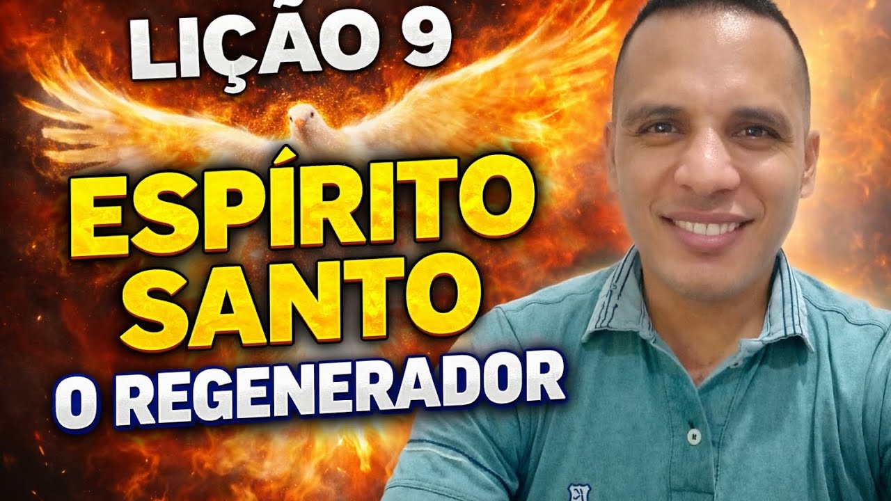 LIÇÕES BÍBLICAS: ESPÍRITO SANTO O REGENERADOR LIÇÃO 09 