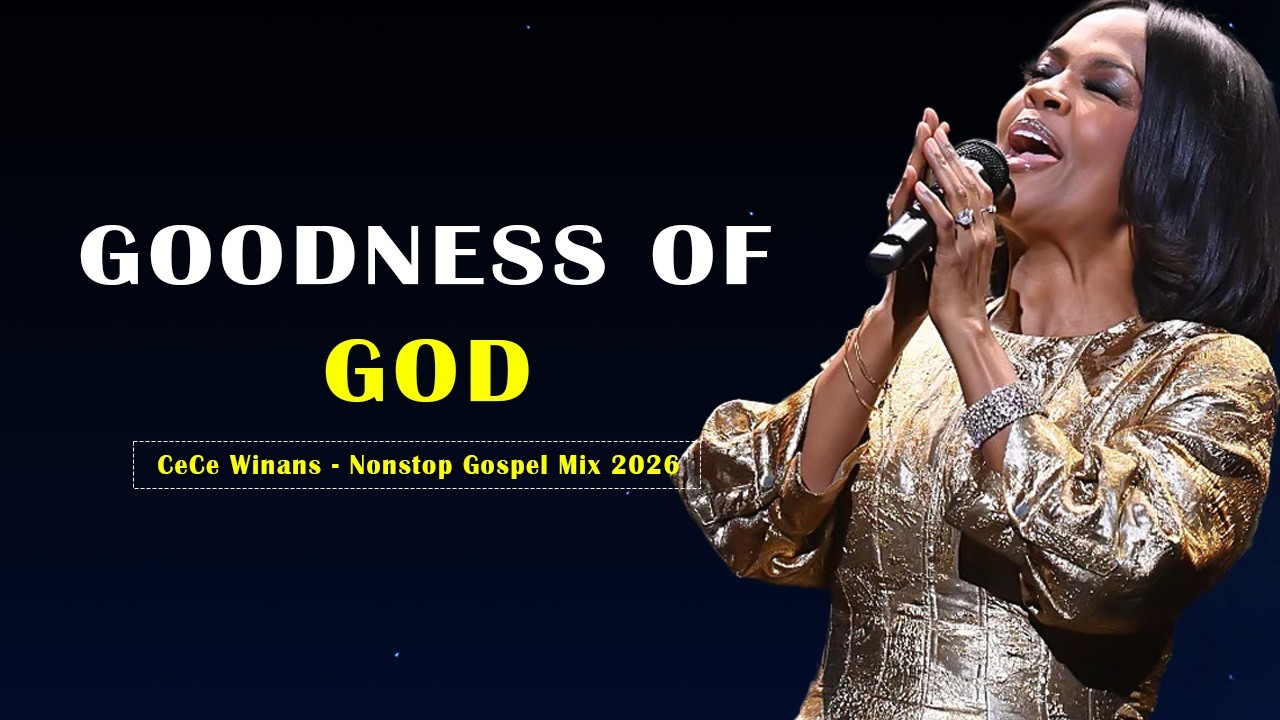Goodness Of God🙌 Best Gospel Songs Album by CeCe Winans 💥Nonstop Gospel Mix 2026