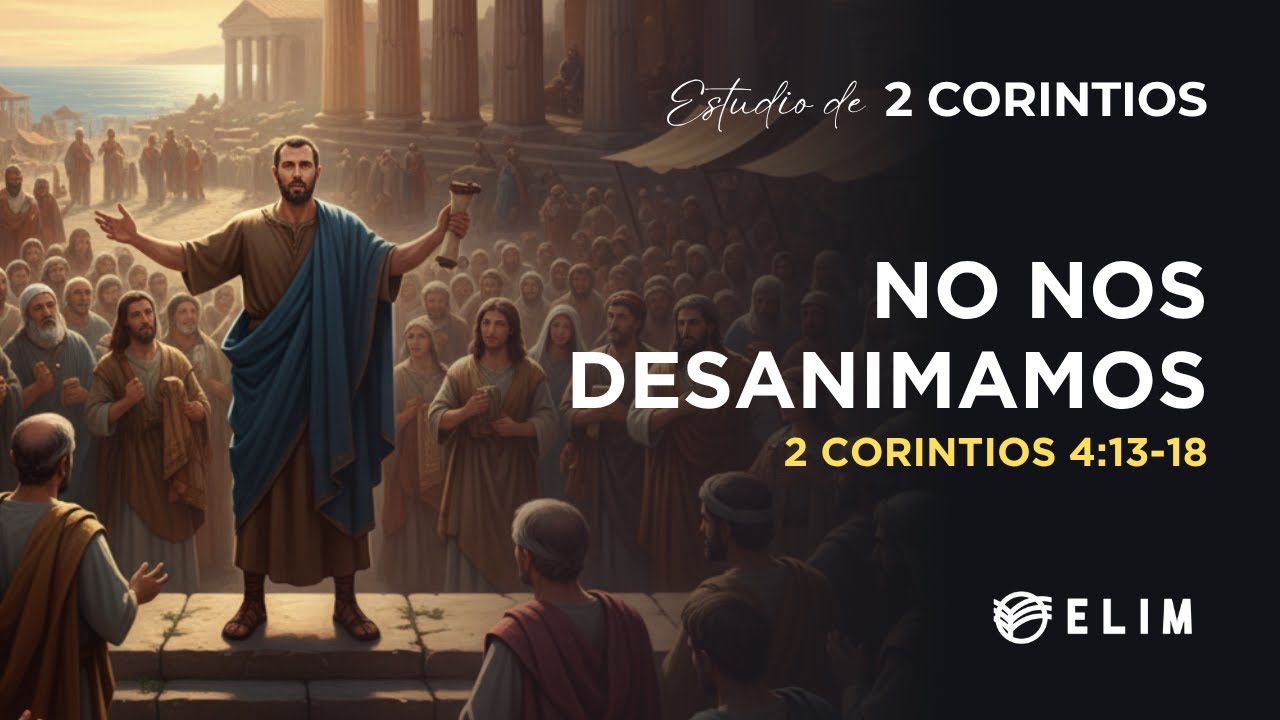 No nos desanimamos | 2 Corintios 4:13-18 | Estudio Bíblico