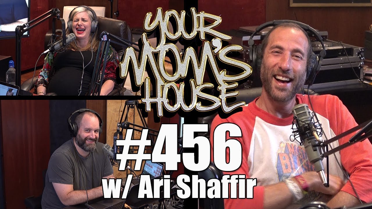 Your Mom's House Podcast - Ep. 456 w/ Ari Shaffir