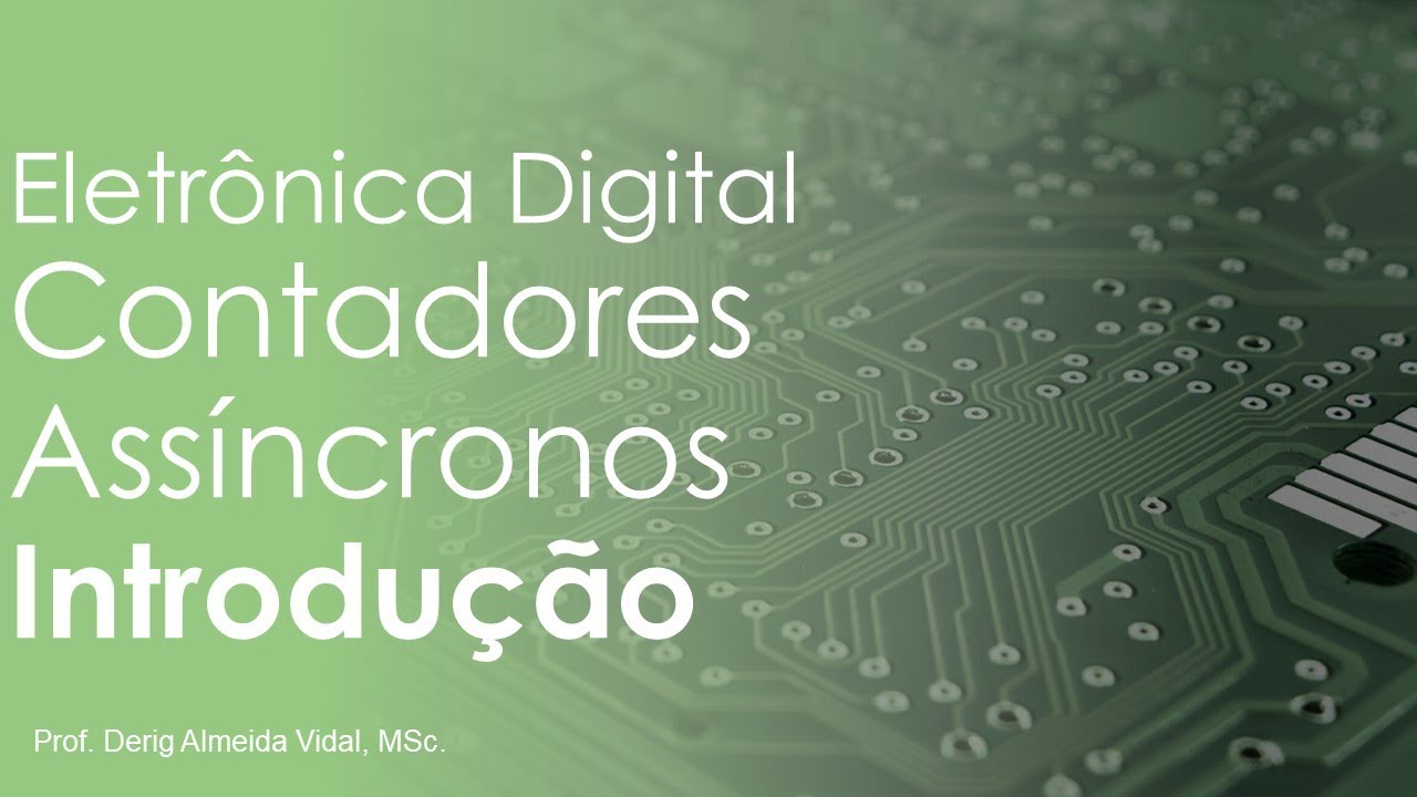 Contadores Assíncronos - Introdução - Aula 01
