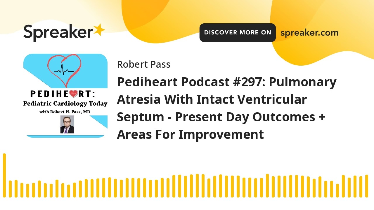 Pediheart Podcast #297: Pulmonary Atresia With Intact Ventricular Septum - Present Day Outcomes + Ar