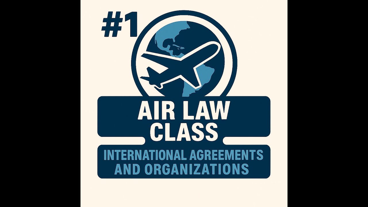 #1 - AIR LAW - International Agreements and Organizations