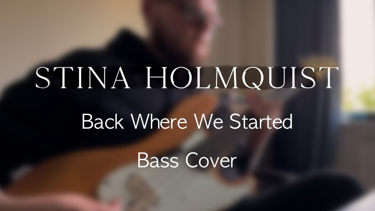 Stina Holmquist - Back Where We Started (Bass Cover)