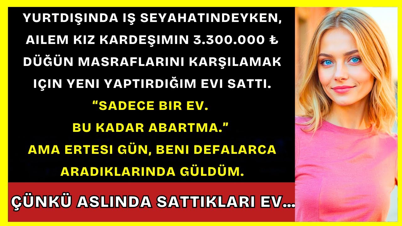 Yurtdışındayken Annem Ve Babam Kız Kardeşimin Düğününü Ödemek İçin Yeni İnşa Edilen Evimi Sattı