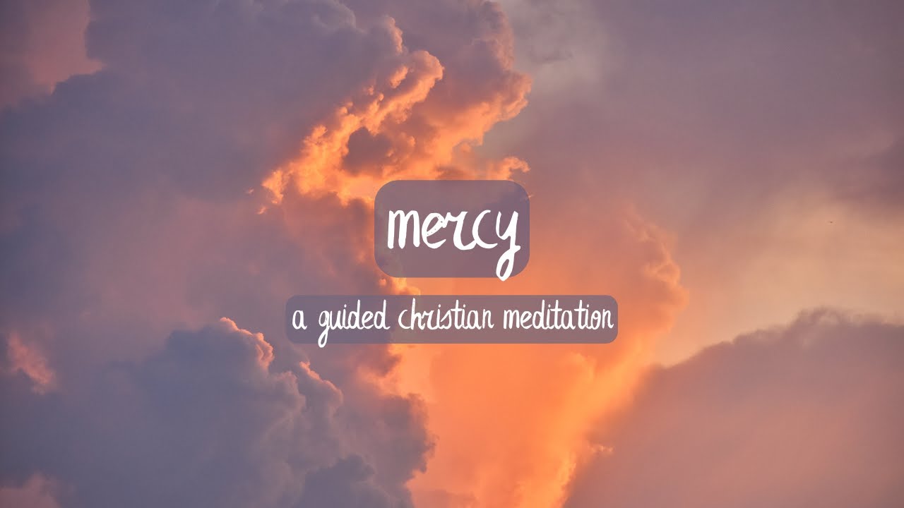 Mercy // A Guided Christian Meditation