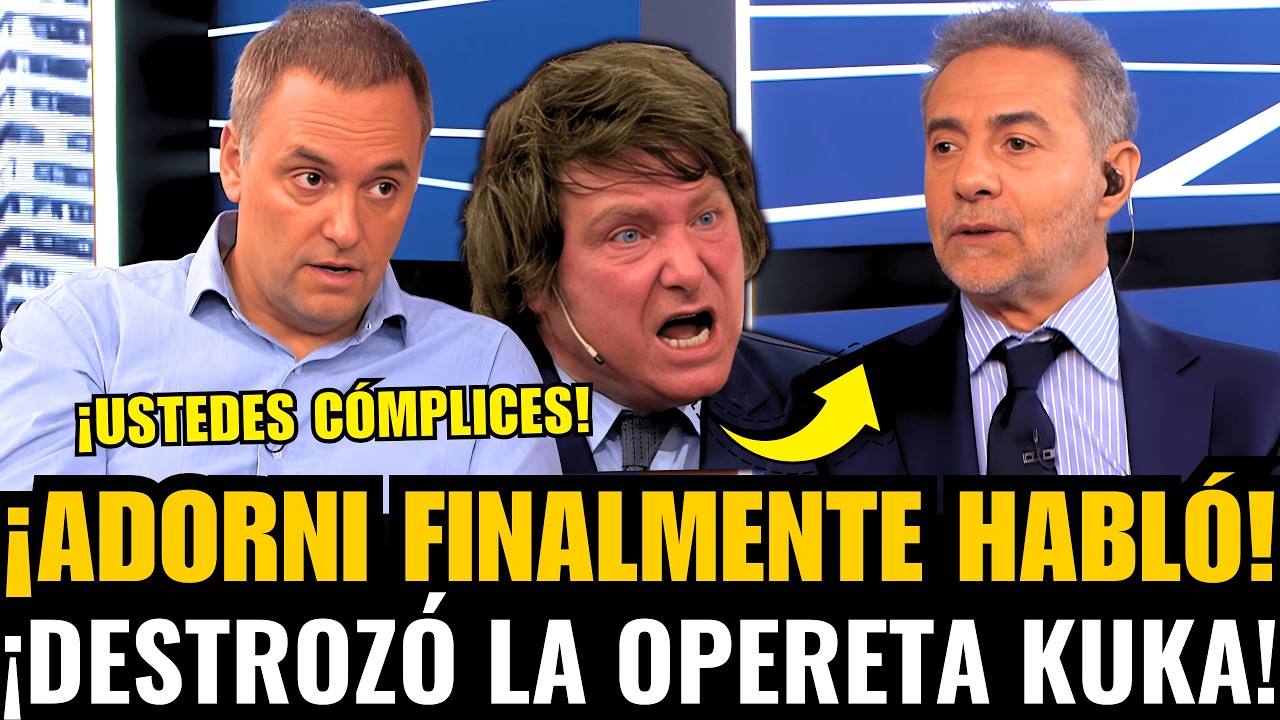 ¡FINALMENTE HABLÓ ADORNI y DESTROZÓ la OPERETA KUKA CONTRA el GOBIERNO de MILEI!