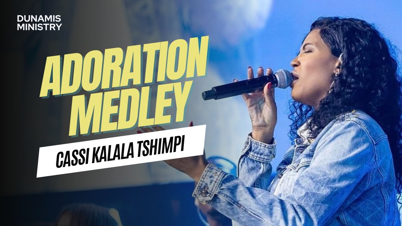 ADORATION MEDLEY - Cassi Kalala Tshimpi (Mains levées/ Adonai / Parakletos)