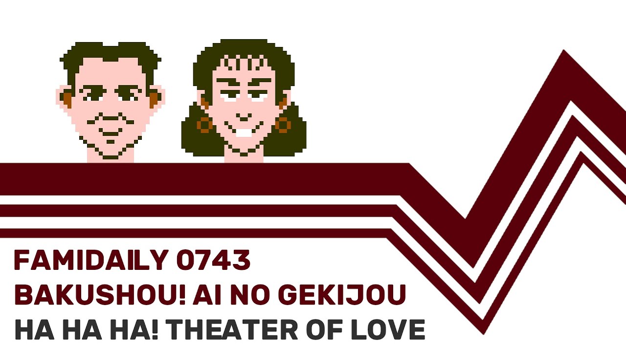 Famidaily - Episode 0743 - Bakushou! Ai no Gekijou/Ha Ha Ha! Theater of Love (爆笑!愛の劇場)