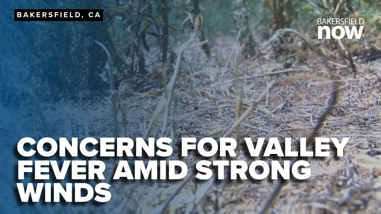 Windy weather raises Valley Fever concerns in Kern County