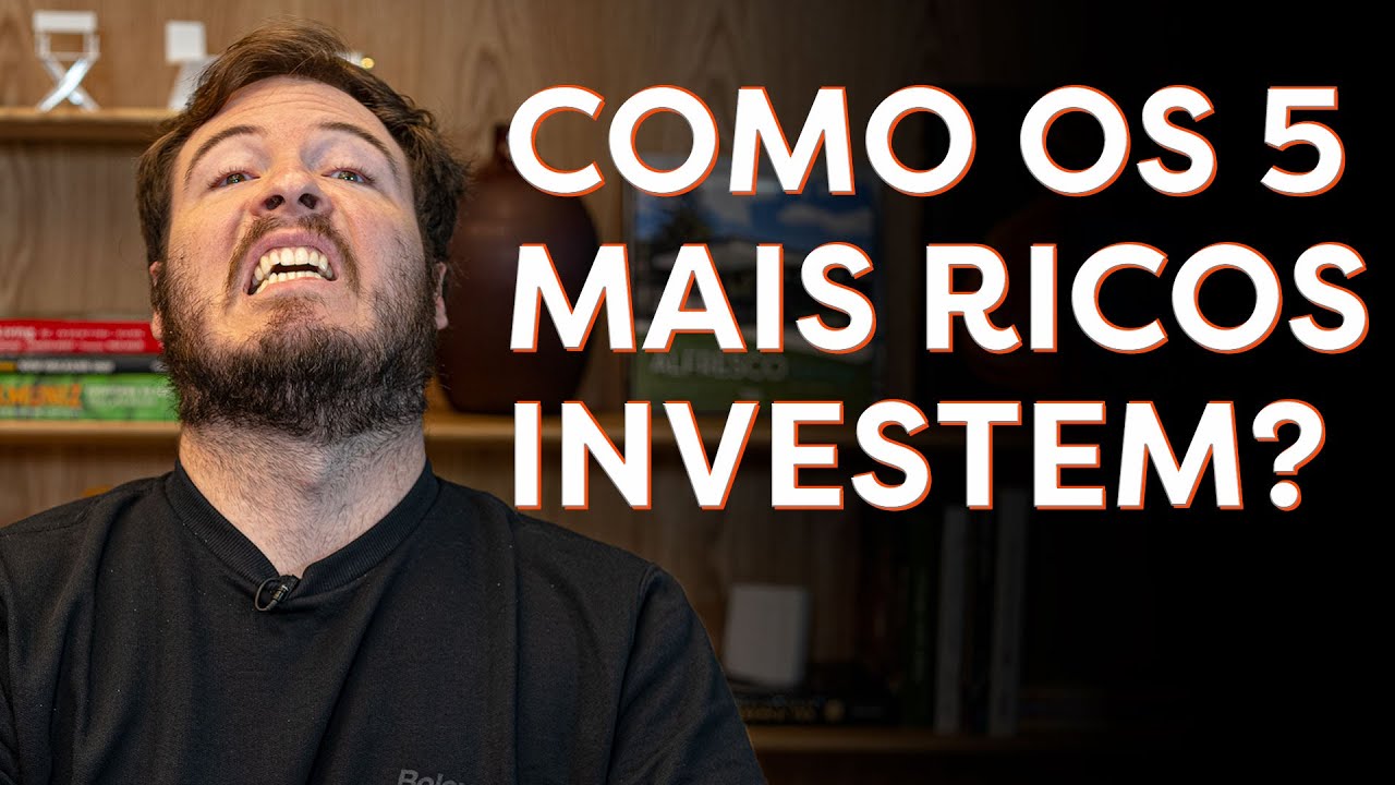 COMO OS 5 HOMENS MAIS RICOS DO MUNDO INVESTEM SEU DINHEIRO!