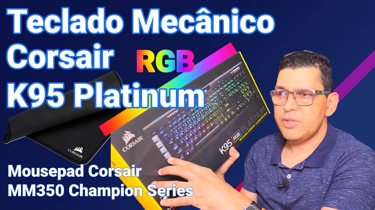 Unboxing e Review Completo: Teclado Corsair K95 Platinum RGB e Mousepad MM350 Champion Series.