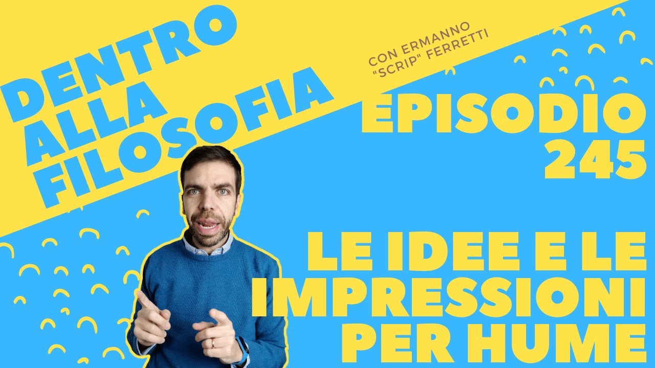 Le idee e le impressioni per Hume [Dentro alla filosofia, episodio 245]