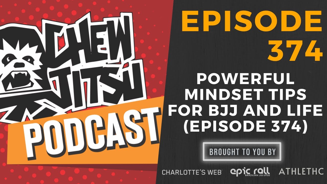Powerful Mindset Tips For BJJ and Life (Episode 374)
