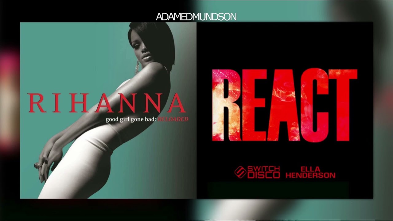 Disturbia X React ( Rihanna, Switch Disco, Ella Henderson )