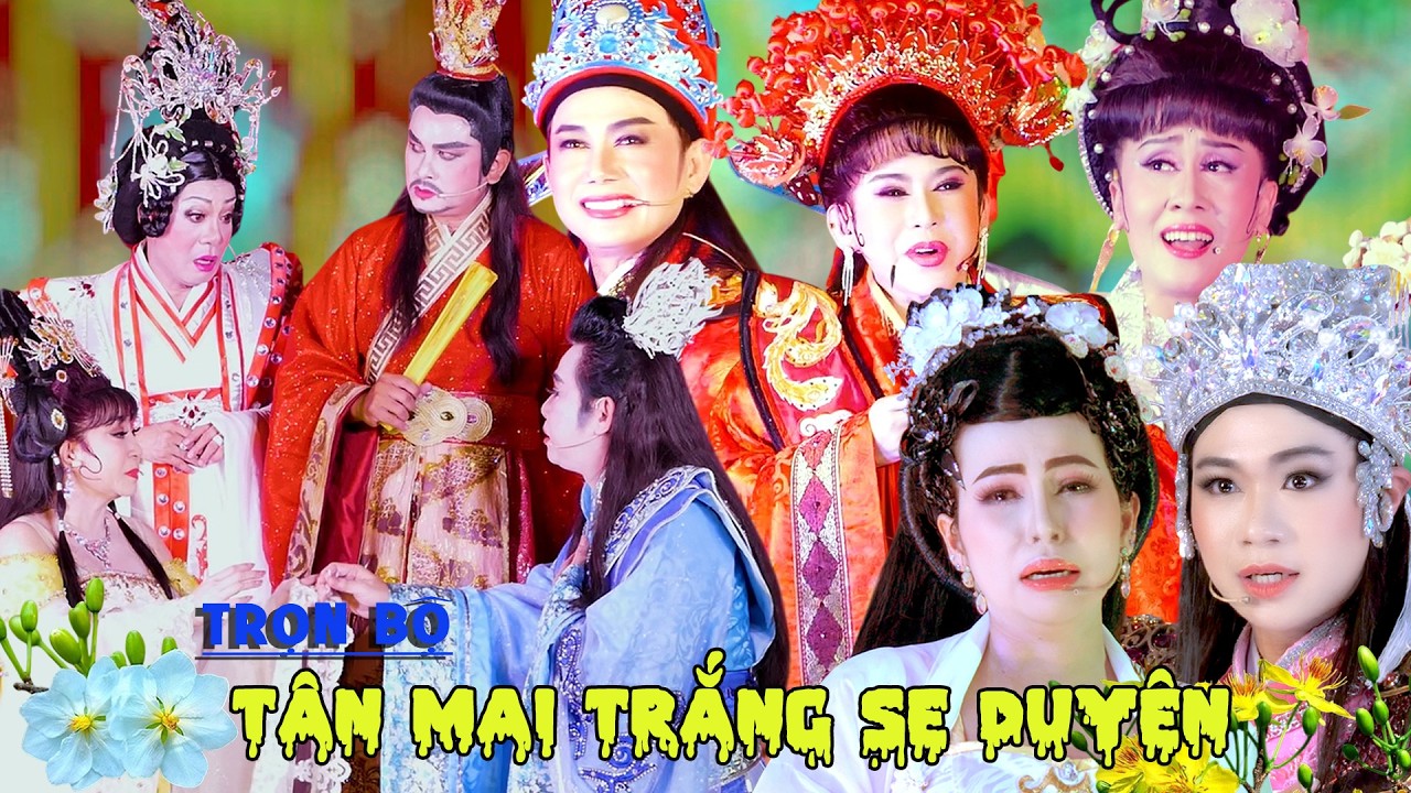 Trọn Bộ Tuồng Cải Lương Tuồng Cổ Tân Mai Trăng Se Duyên Đoàn Cải Lương Hồ Quảng Huỳnh Long