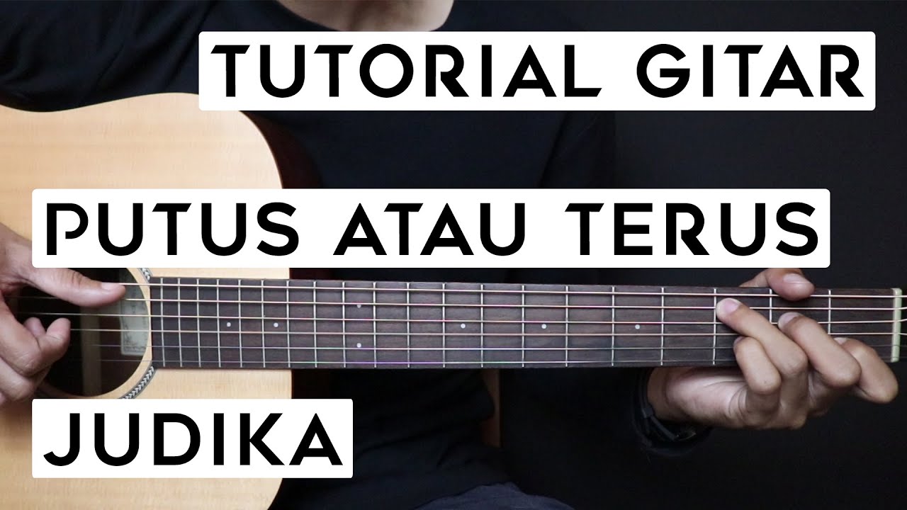 (TUTORIAL GITAR) JUDIKA - PUTUS ATAU TERUS | Lengkap Dan Mudah