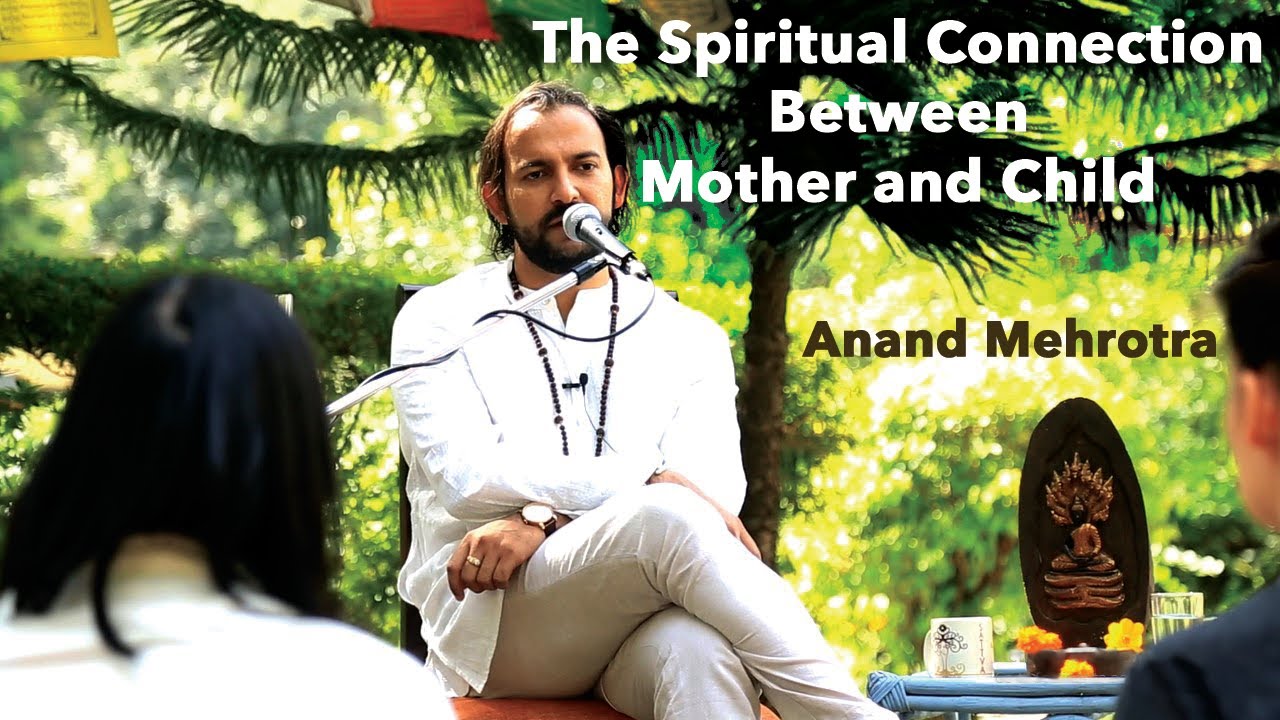 The Spiritual Connection Between Mother and Child | Anand Mehrotra