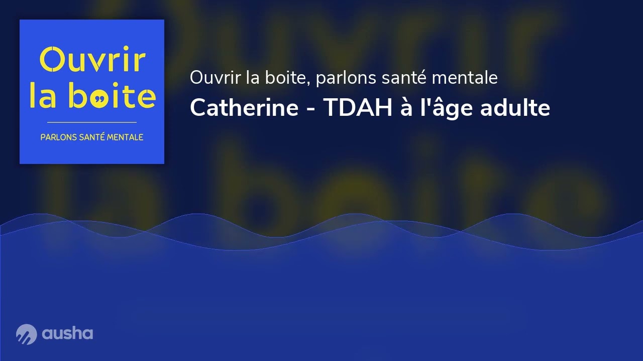 Catherine - TDAH à l'âge adulte