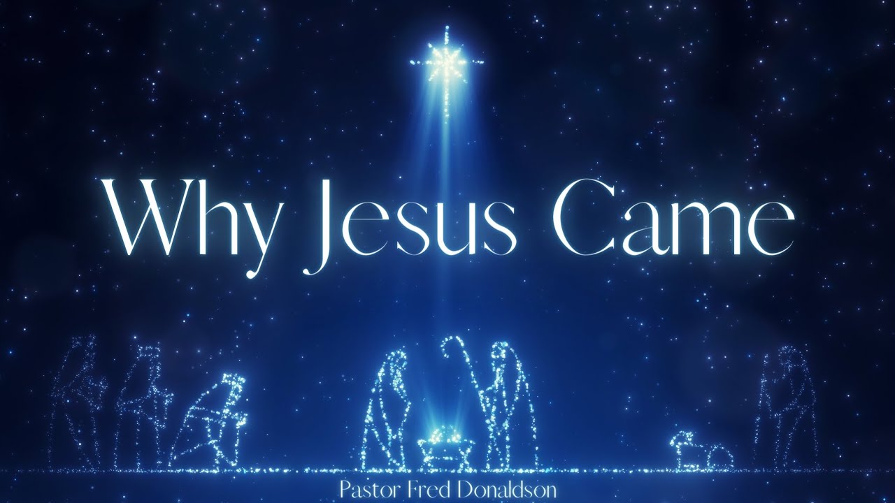 Why Jesus Came | Pastor Fred Donaldson