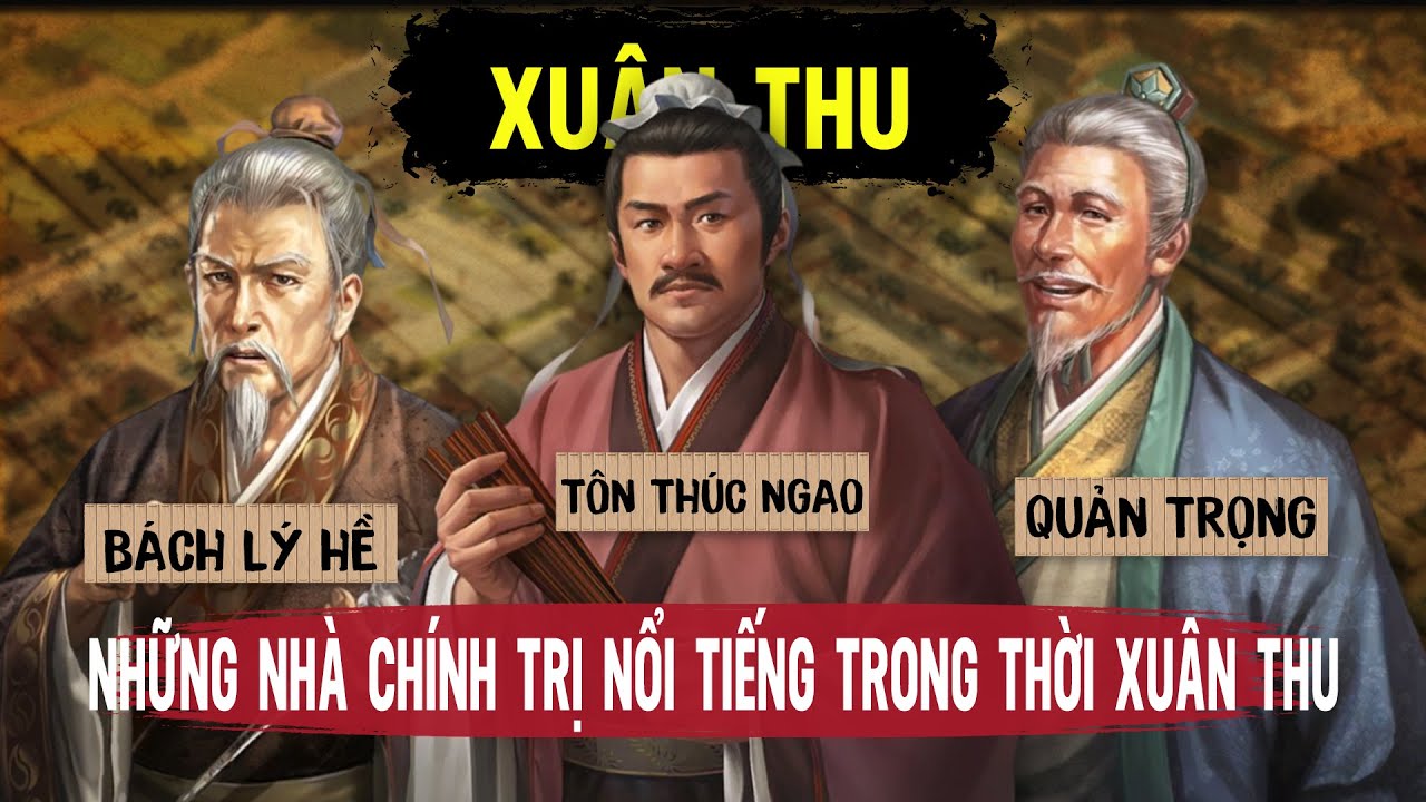 Những Nhà Chính Trị Nổi Tiếng & Có Ảnh Hưởng Trong Thời Xuân Thu || Lịch Sử Thời Xuân Thu