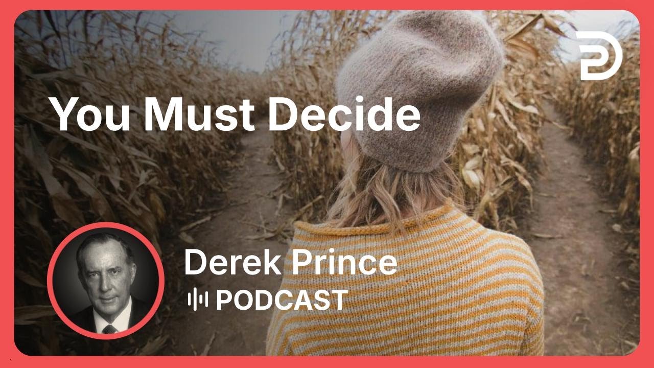 You Must Decide | Part 1 - The Decision Is Yours
 | Derek Prince