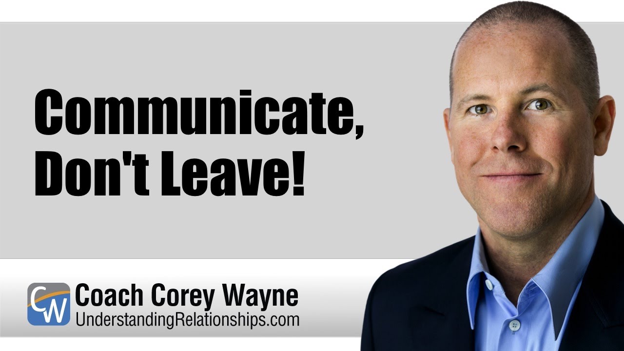 Communicate, Don't Leave!