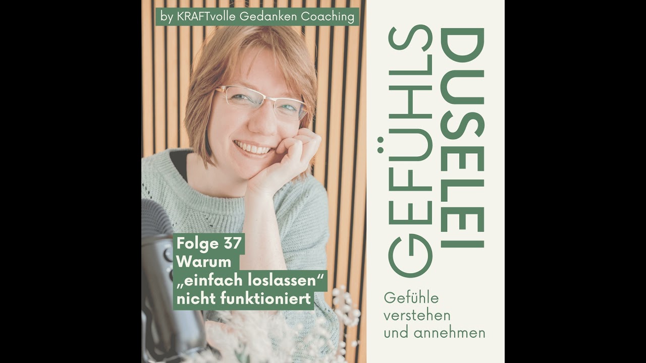 Folge 37 - Warum „einfach loslassen“ nicht funktioniert