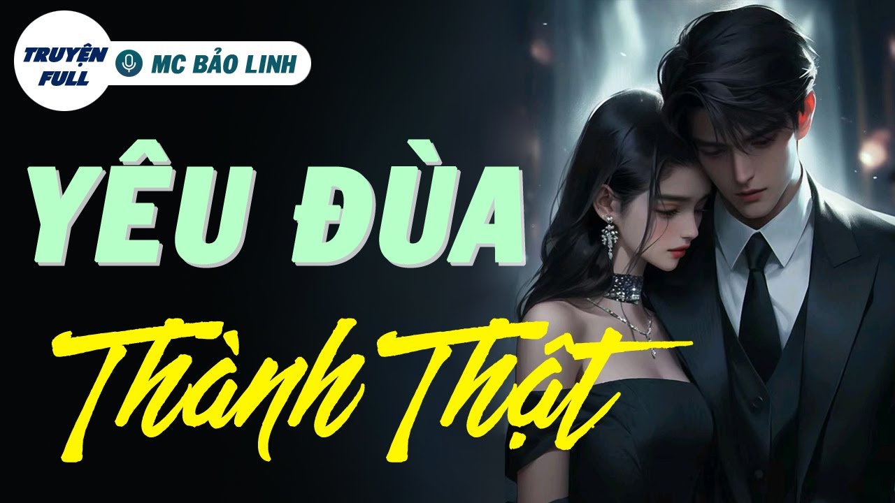 [Trọn Bộ] Chuyện Tình Yêu Đùa Thành Thật | Truyện ngắn đêm khuya audio