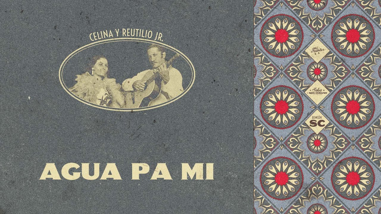Agua Pa' Mi - Celina y Reutilio Jr (Letra) | Son Cubano