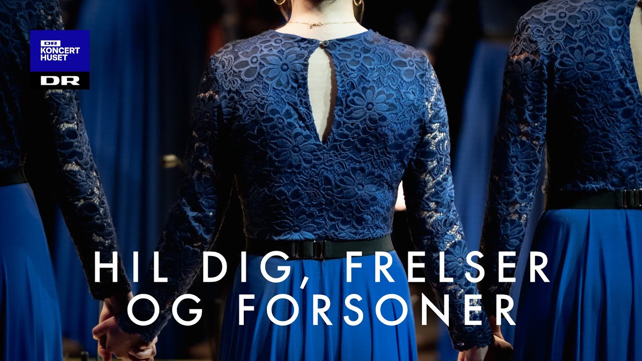 Hil dig, Frelser og Forsoner // DR Pigekoret (LIVE)